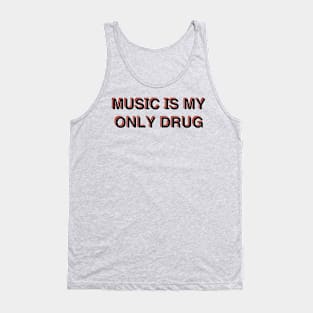 Music Is My Only Drug Tank Top